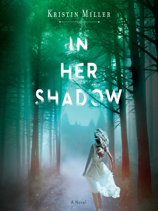 Title details for In Her Shadow by Kristin Miller - Available